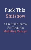 Fuck This ShitShow A Gratitude Journal For Tired-Ass Marketing Manager