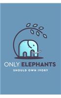 Only Elephants Should Own Ivory: 2020 Weekly Planner Elephant design organizer with calendar and wildlife and environmental conservation quotes