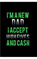 I'm a New dad I Accept High-Fives and Cash: Food Journal - Track your Meals - Eat clean and fit - Breakfast Lunch Diner Snacks - Time Items Serving Cals Sugar Protein Fiber Carbs Fat - 110 pag