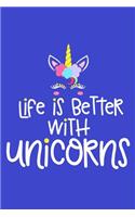 Life Is Better With Unicorns: Blank Lined Notebook Journal: Gift for Her Women Girl Ladies Bestie 6x9 - 110 Blank Pages - Plain White Paper - Soft Cover Book