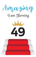 Amazing!!!! I am Turning 49: Notebook - Best gift for Birthday