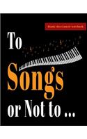 Blank Sheet Music Notebook - To Songs or Not to ...