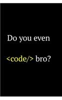 Do you even code bro