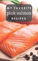 My favorite pink salmon recipes: Blank book for great recipes and meals