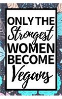 Only The Strongest Women Become Vegans: Funny Vegan Notebook/Journal (6" X 9") Gift For Christmas Or Birthday