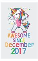 Awesome Since December 2017 Notebook Unicorn Dabbing, Birthday Unicorn, Cute Happy Birthday Dabbing Unicorn Birthday Gift: Lined Notebook / Journal Gift,, 120 Pages, 6 x 9 inches, Personal Diary, Personalized Birthday Gift, Personalized Journal, Custo