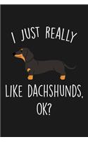 I Just Really Like Dachshunds Ok