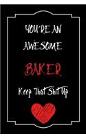 You're An Awesome Baker Keep That Shit Up Notebook Funny Gift For Baker