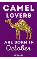 Camel Lovers Are Born In October: 120 Pages, 6x9, Soft Cover, Matte Finish, Lined Camel Journal, Funny Camel Notebook for Women, Gift