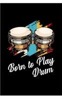 Born To Play Drum Saying Drummer Gift
