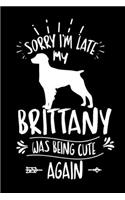 Sorry I'm Late My Brittany was Being Cute Again: Weekly 100 page 6 x9 Dated Calendar Planner and Notebook For 2019-2020 Academic Year