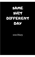 SAME SHIT DIFFERENT DAY 2020 Diary: Weekly Planner with Week to Page 01/01/20 through to 31/12/20 A5/6x9 in size