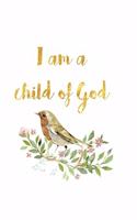 I Am A Child of God: Lined Journal to Write In, Ruled (Diary, Notebook) for Journaling, Notes, Writing - Watercolor Bird