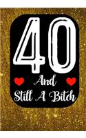 40 And Still A Bitch: Funny 40th birthday gift, Blank lined novelty journal, Great holiday gag present (also a fab alternative to a card)