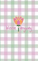 Bloom Anyway