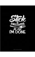 Stick A Dinglehopper In Me I'm Done