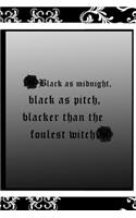 Black AS Midnight, Black As Pitch, Blacker Than The Foulest Witch
