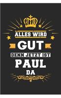 Alles wird gut denn jetzt ist Paul da