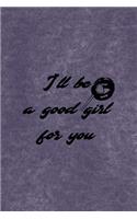 I'll Be A Good Girl For You