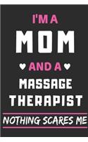 I'm A Mom And A Massage Therapist Nothing Scares Me: lined notebook, funny gift for mothers