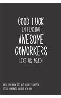 Funny Farewell Journal Goodbye Gifts For Coworkers - Good Luck In Finding Awesome Coworkers