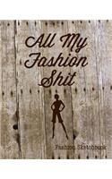 All My Fashion Shit Fashion Sketchbook
