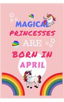 Magical Princesses Are Born In April: Blank Book For Writing, Journaling, Doodling or Sketching: 100 Pages, 6" x 9". Cute Cover For Girls - Perfect Inexpensive Birthday Gift