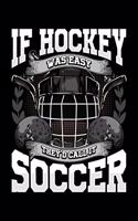 If Hockey Was Easy They'd Call It Soccer