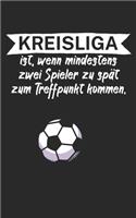 Kreisliga ist wenn mindestens zwei Spieler zu spät zum Treffpunkt kommen: Fußball Notizbuch für Kreisliga-Spieler und Fans mit Spruch. 120 Seiten Liniert. Perfektes Geschenk.