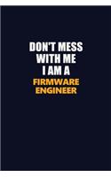 Don't Mess With Me I Am A Firmware Engineer: Career journal, notebook and writing journal for encouraging men, women and kids. A framework for building your career.