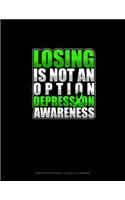 Losing Is Not An Option Depression Awareness: Graph Paper Notebook - 0.25 Inch (1/4") Squares(591 Graph Paper Notebook - 0.25 Inch (1/4") Squares)