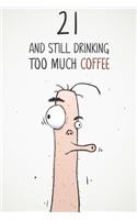 21 & Still Drinking Too Much Coffee: Funny Men's 21st Birthday 122 Page Diary Journal Notebook Gift For Coffee Lovers