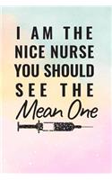 I Am The Nice Nurse You Should See The Mean One