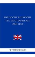 Antisocial Behaviour Etc. (Scotland) ACT 2004 (Uk)