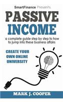 Passive Income: A Complete Guide Step by Step to How to Jump Into These Business Affairs (Blogging, E-Commerce, Stock Market, Cryptocurrency, Dropshipping, Network Marketing, Affiliate Marketing and Amazon Fba)