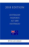 Australian Passports Act 2005 (Australia) (2018 Edition)
