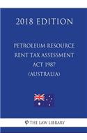 Petroleum Resource Rent Tax Assessment Act 1987 (Australia) (2018 Edition)