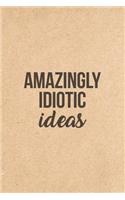 Amazingly Idiotic Ideas: College-Ruled Notebook - 120-Page Lined Funny Notebook Journal(1 Cool Notebooks)