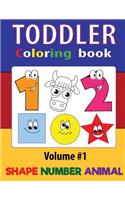 Toddler Coloring Books Numbers Shapes Animals: Baby Activity Book for Kids Age 1-3, Boys or Girls, for Fun Early Learning of Easy Words(1 Preschool Prep Activity Learning)