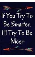 If You Try To Be Smarter, I'll Try To Be Nicer