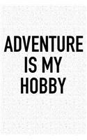 Adventure Is My Hobby: A 6x9 Inch Matte Softcover Notebook Journal with 120 Blank Lined Pages and a Funny Outgoing Cover Slogan