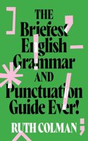 Briefest English Grammar and Punctuation Guide Ever!, New edition