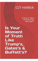 Is Your Moment of Truth Like Trump's, Gates's & Buffett's?: If Only I'd Taken the Path of the Messenger!