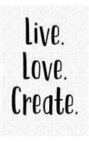 Live Love Create: A 6x9 Matte Softcover Notebook Journal with 120 Blank Lined Pages