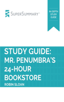 Study Guide: Mr. Penumbra's 24-Hour Bookstore by Robin Sloan (SuperSummary)