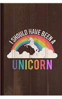I Should Have Been a Unicorn Journal Notebook: Blank Lined Ruled for Writing 6x9 110 Pages