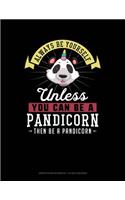 Always Be Yourself Unless You Can Be a Pandicorn Then Be a Pandicorn