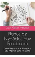 Planos de Negócios que Funcionam: Como Estruturar e Planejar o seu Negócio para ter Lucro