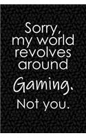 Sorry, My World Revolves Around Gaming. Not You.