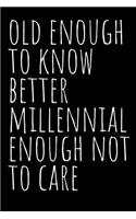 Millennial Enough Not to Care Journal